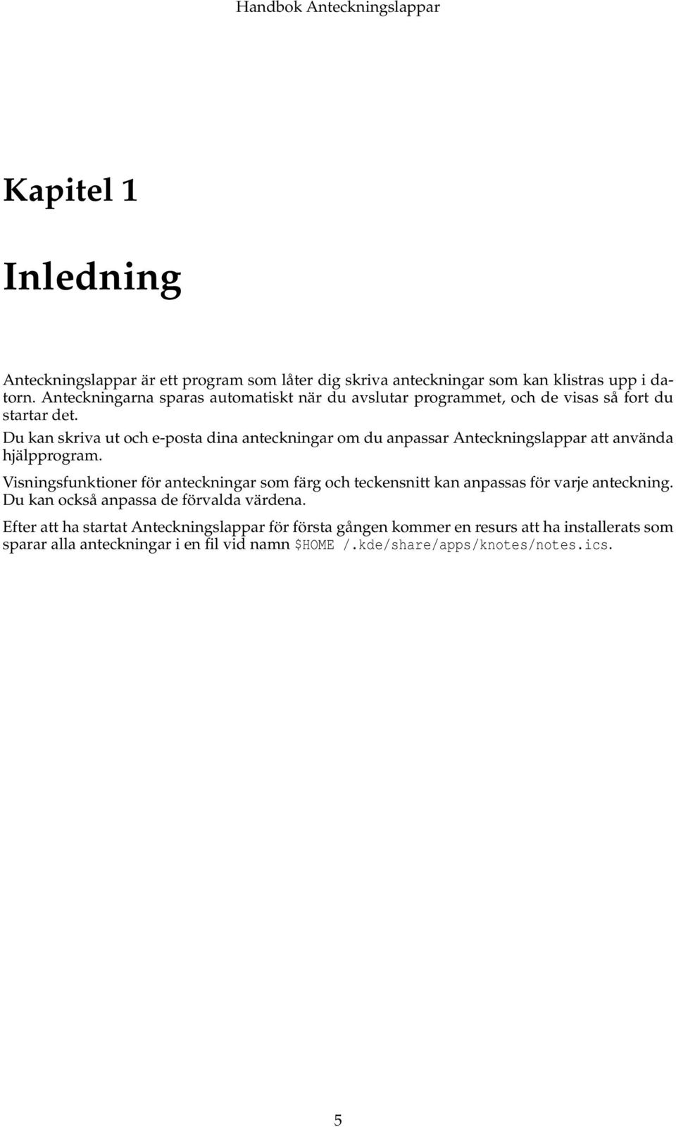 Du kan skriva ut och e-posta dina anteckningar om du anpassar Anteckningslappar att använda hjälpprogram.
