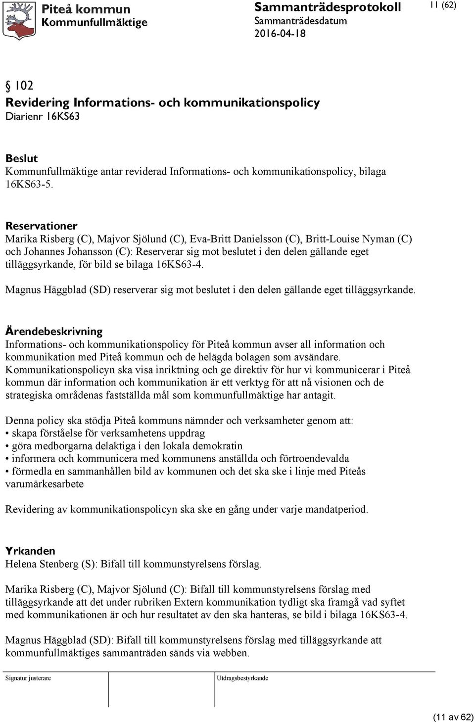 tilläggsyrkande, för bild se bilaga 16KS63-4. Magnus Häggblad (SD) reserverar sig mot beslutet i den delen gällande eget tilläggsyrkande.