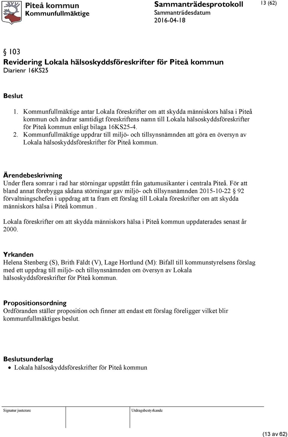 16KS25-4. 2. Kommunfullmäktige uppdrar till miljö- och tillsynsnämnden att göra en översyn av Lokala hälsoskyddsföreskrifter för Piteå kommun.
