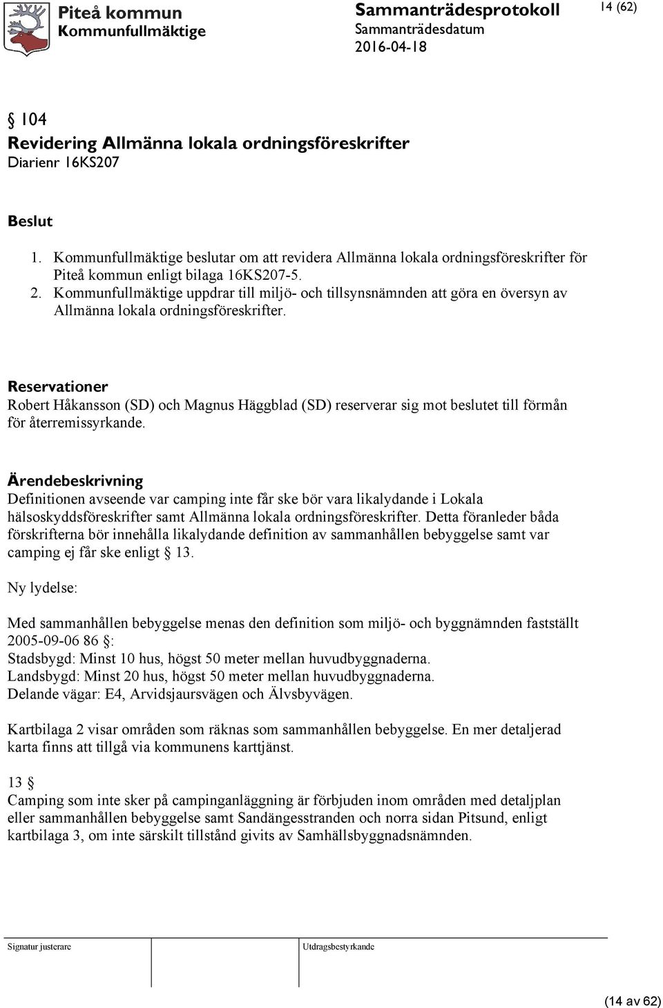 Kommunfullmäktige uppdrar till miljö- och tillsynsnämnden att göra en översyn av Allmänna lokala ordningsföreskrifter.