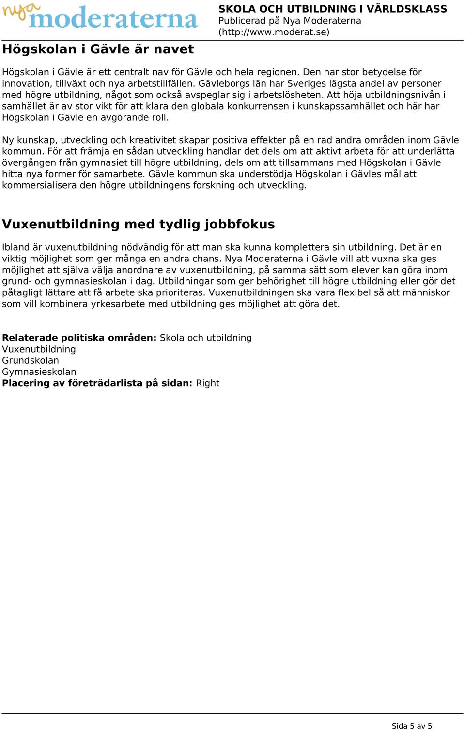 Att höja utbildningsnivån i samhället är av stor vikt för att klara den globala konkurrensen i kunskapssamhället och här har Högskolan i Gävle en avgörande roll.