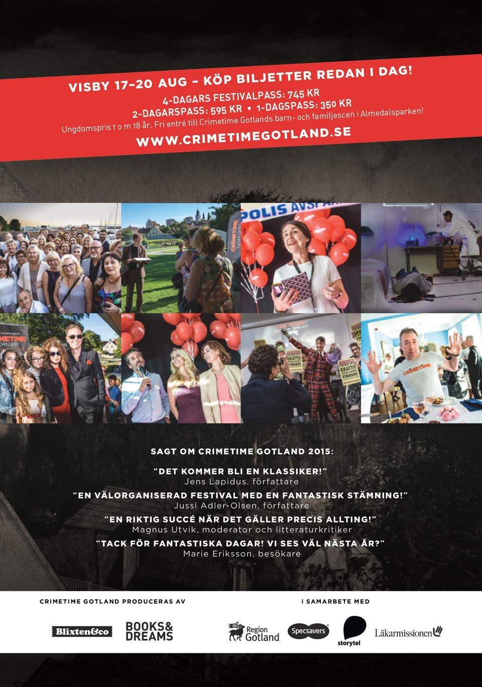 SE SAGT OM CRIMETIME GOTLAND 2015: DET KOMMER BLI EN KLASSIKER! Jens Lapidus, författare EN VÄLORGANISERAD FESTIVAL MED EN FANTASTISK STÄMNING!