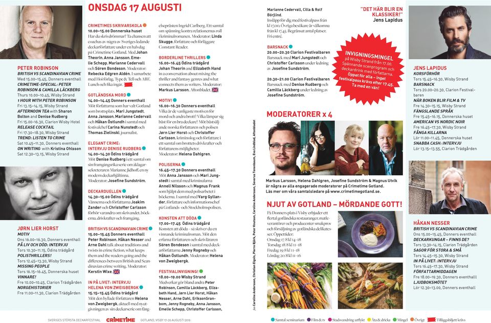 30, Donners eventhall ON WRITING with Kristina Ohlsson Sat 12.30 13.15, Wisby Strand JØRN LIER HORST MOTIV Ons 16.00 16.30, Donners eventhall Tors 10.30 11.15, Ödins trädgård POLISTHRILLERS! Tors 12.