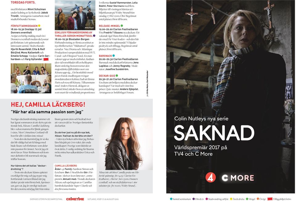 Medverkande: Hjorth Rosenfeldt, Cilla & Rolf Börjlind, Mons Kallentoft och Emelie Schepp. Värdpar: Carin Gerhardsen och Varg Gyllander. EXKLUSIV FÖRHANDSVISNING AV THRILLER-SERIEN MIDNATTSSOL 18.