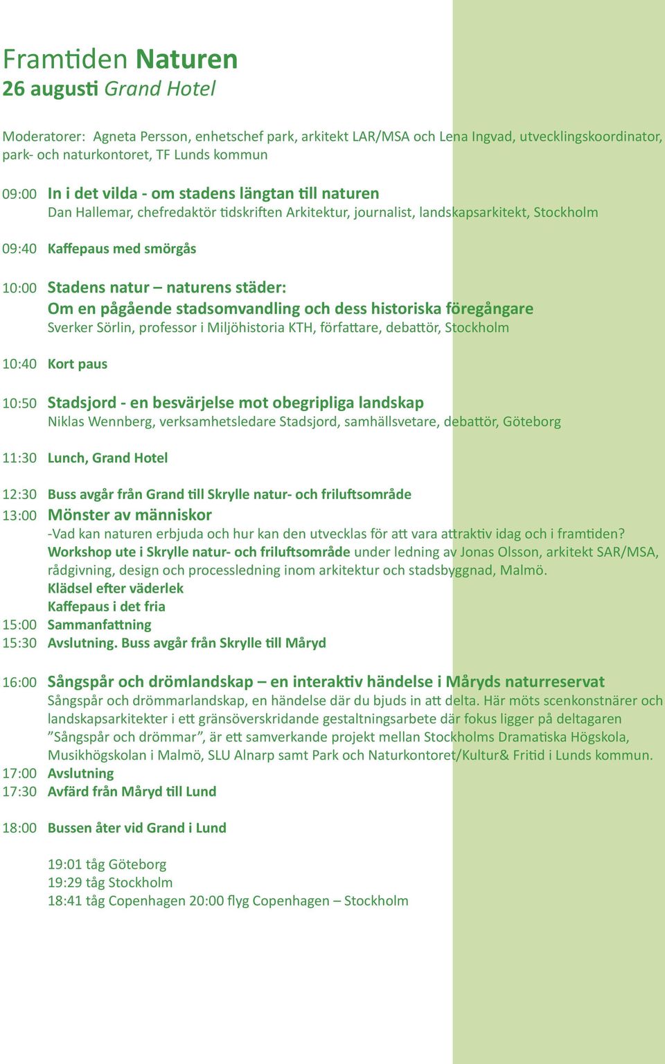 städer: Om en pågående stadsomvandling och dess historiska föregångare Sverker Sörlin, professor i Miljöhistoria KTH, författare, debattör, Stockholm 10:40 Kort paus 10:50 Stadsjord - en besvärjelse