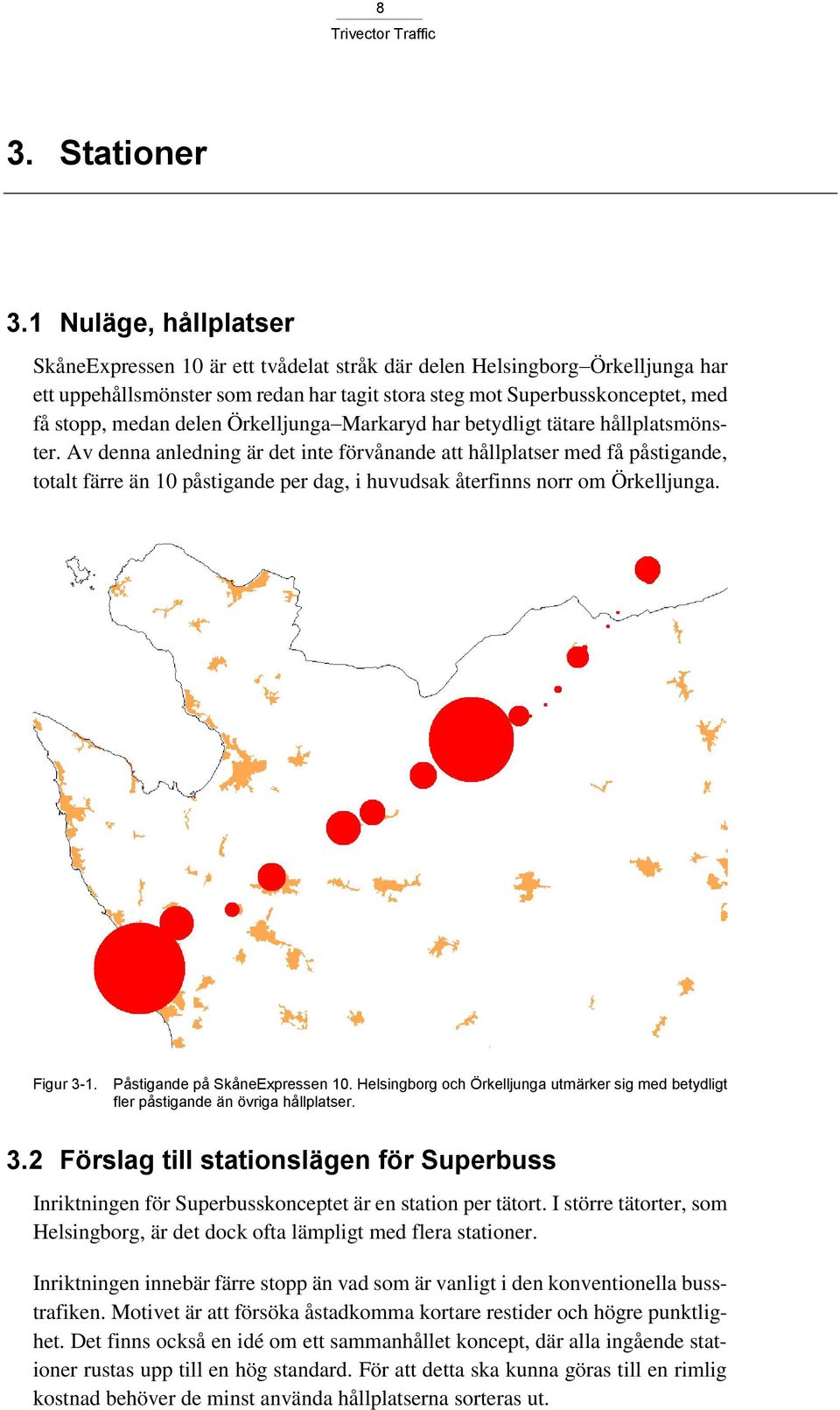 delen Örkelljunga Markaryd har betydligt tätare hållplatsmönster.