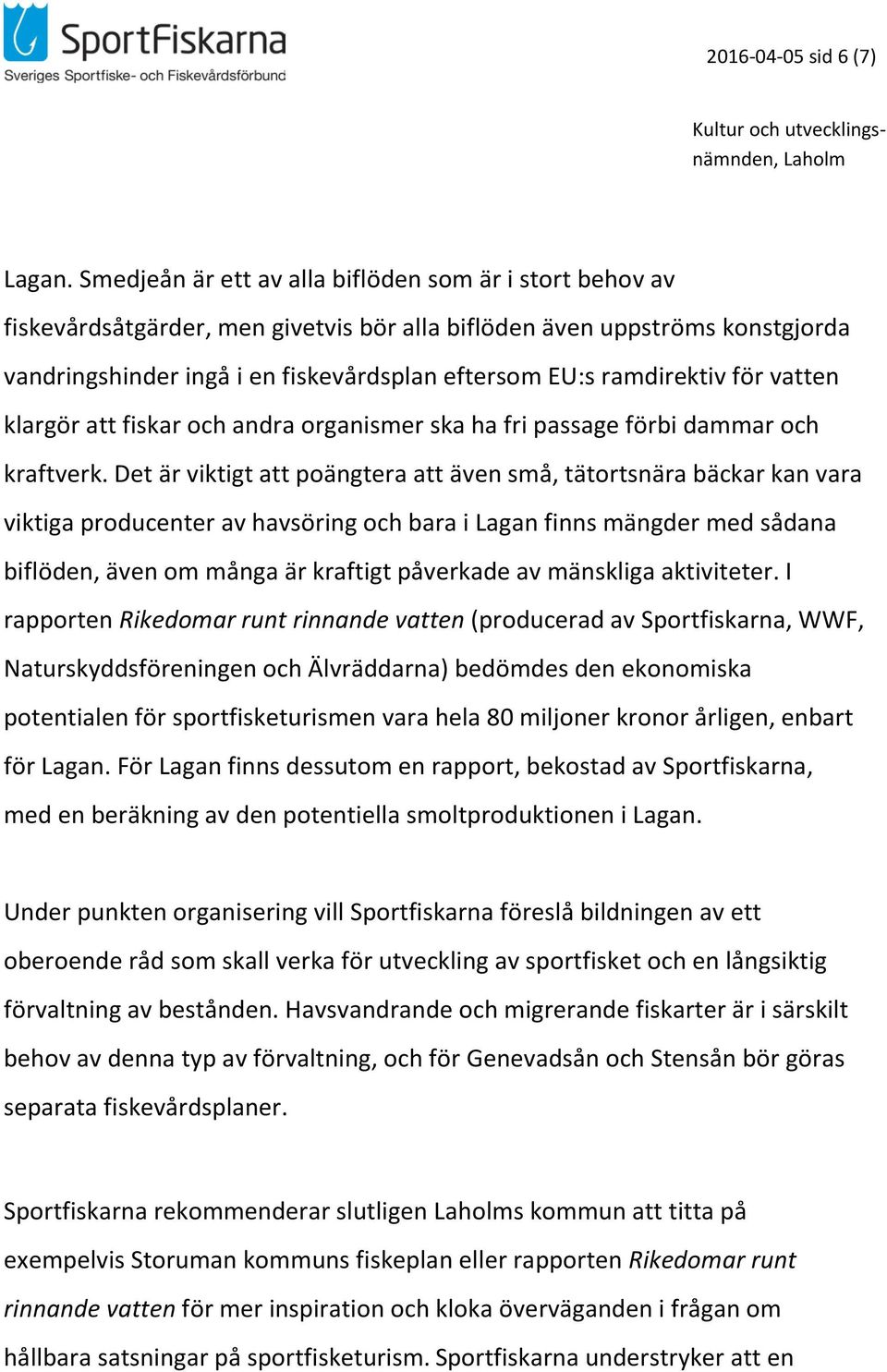 ramdirektiv för vatten klargör att fiskar och andra organismer ska ha fri passage förbi dammar och kraftverk.