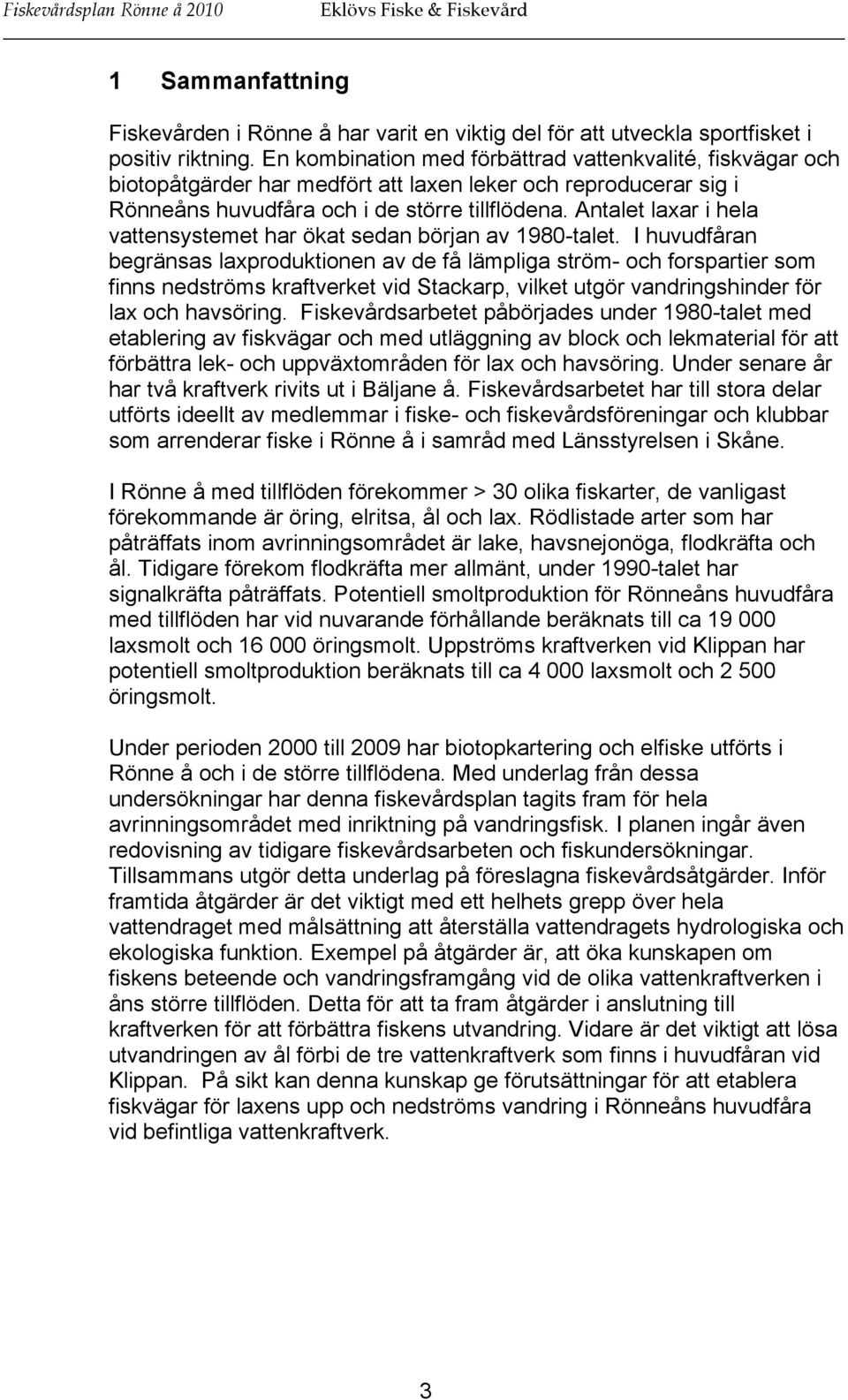 Antalet laxar i hela vattensystemet har ökat sedan början av 1980-talet.