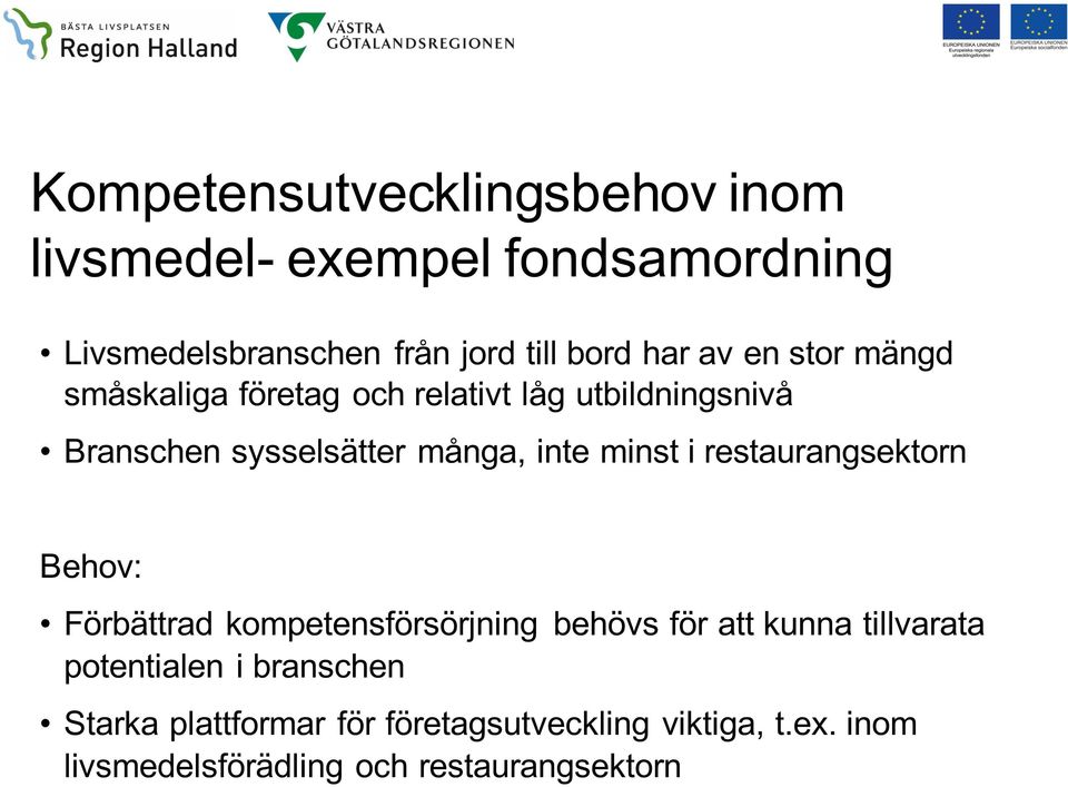 i restaurangsektorn Behov: Förbättrad kompetensförsörjning behövs för att kunna tillvarata potentialen i