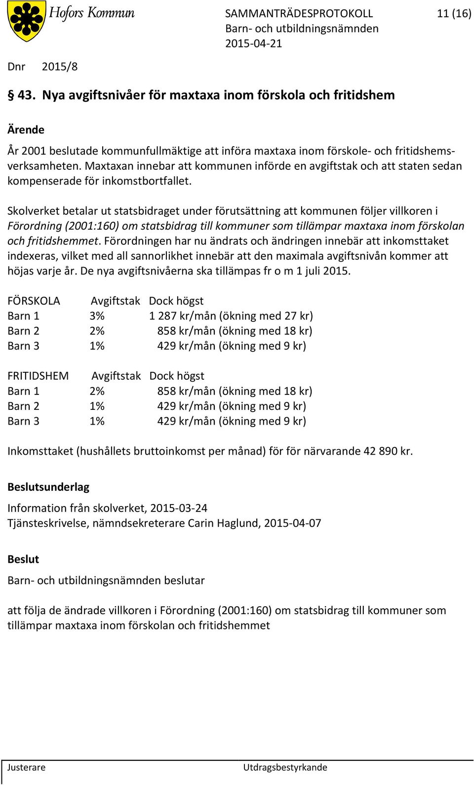 Maxtaxan innebar att kommunen införde en avgiftstak och att staten sedan kompenserade för inkomstbortfallet.