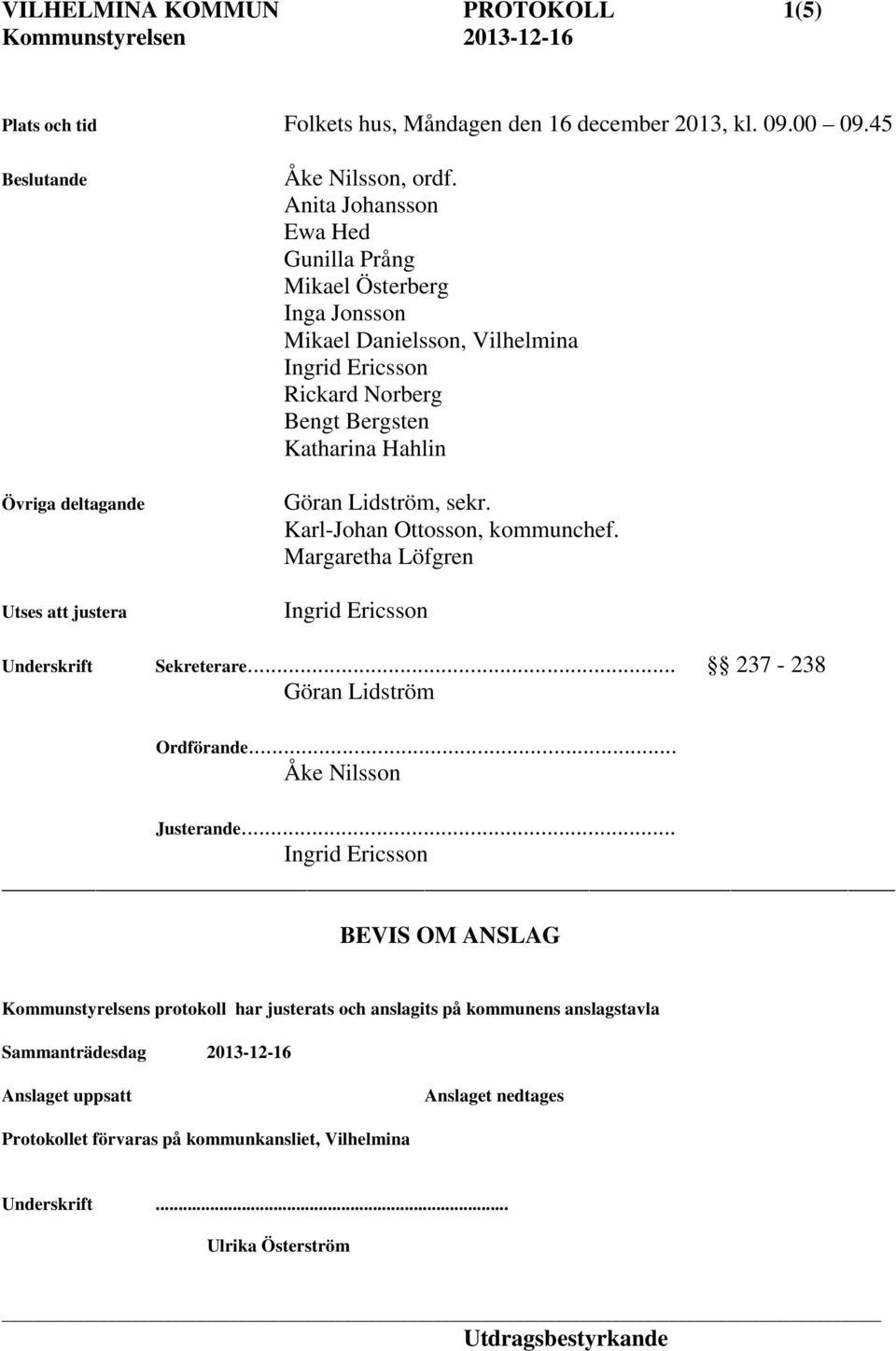 Karl-Johan Ottosson, kommunchef. Margaretha Löfgren Underskrift Sekreterare... 237-238 Göran Lidström Ordförande... Åke Nilsson Justerande.