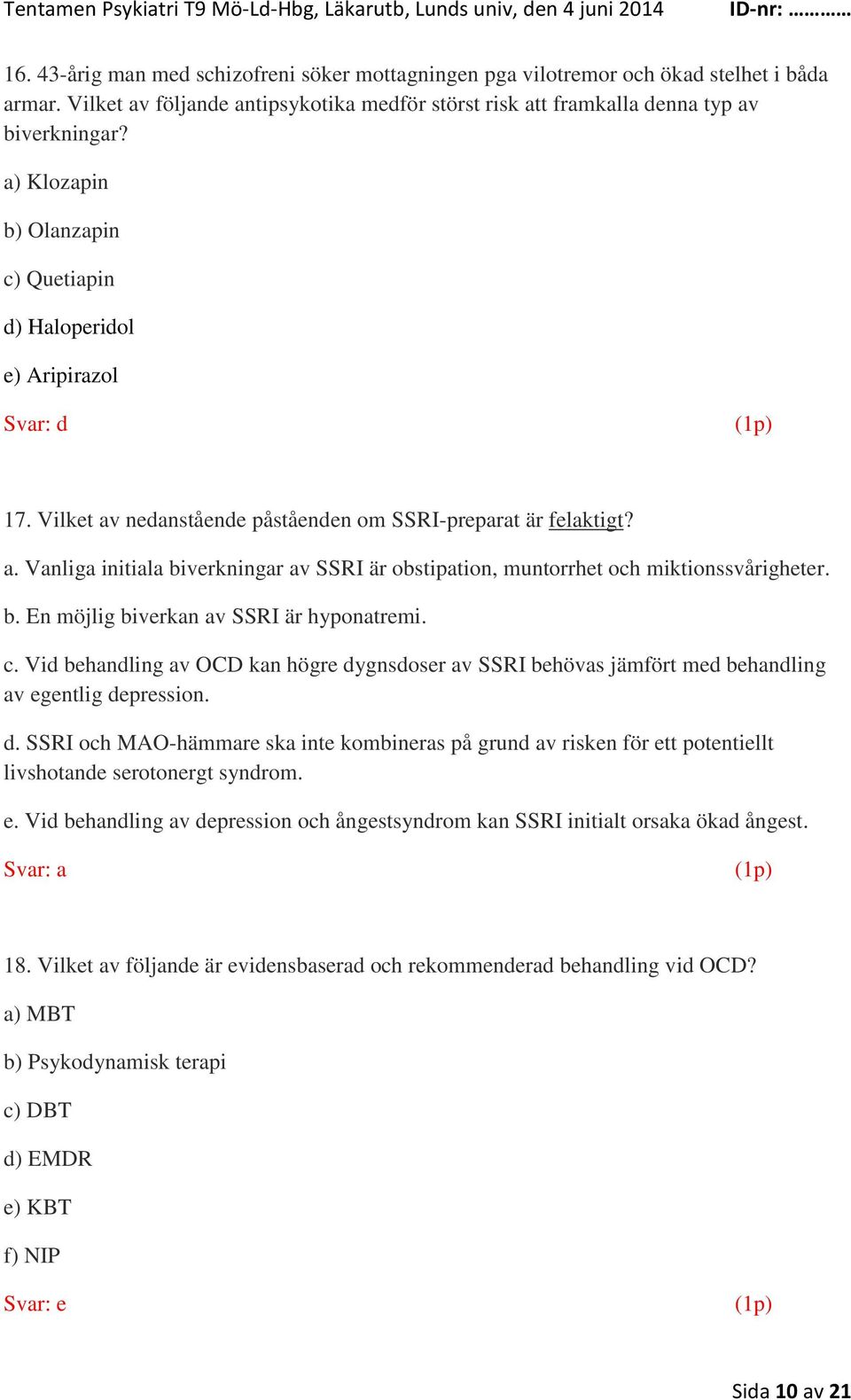b. En möjlig biverkan av SSRI är hyponatremi. c. Vid behandling av OCD kan högre dygnsdoser av SSRI behövas jämfört med behandling av egentlig depression. d. SSRI och MAO-hämmare ska inte kombineras på grund av risken för ett potentiellt livshotande serotonergt syndrom.
