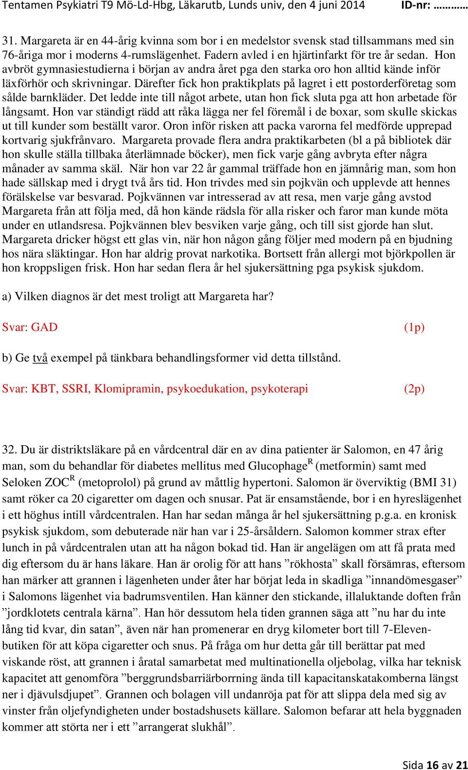 Därefter fick hon praktikplats på lagret i ett postorderföretag som sålde barnkläder. Det ledde inte till något arbete, utan hon fick sluta pga att hon arbetade för långsamt.