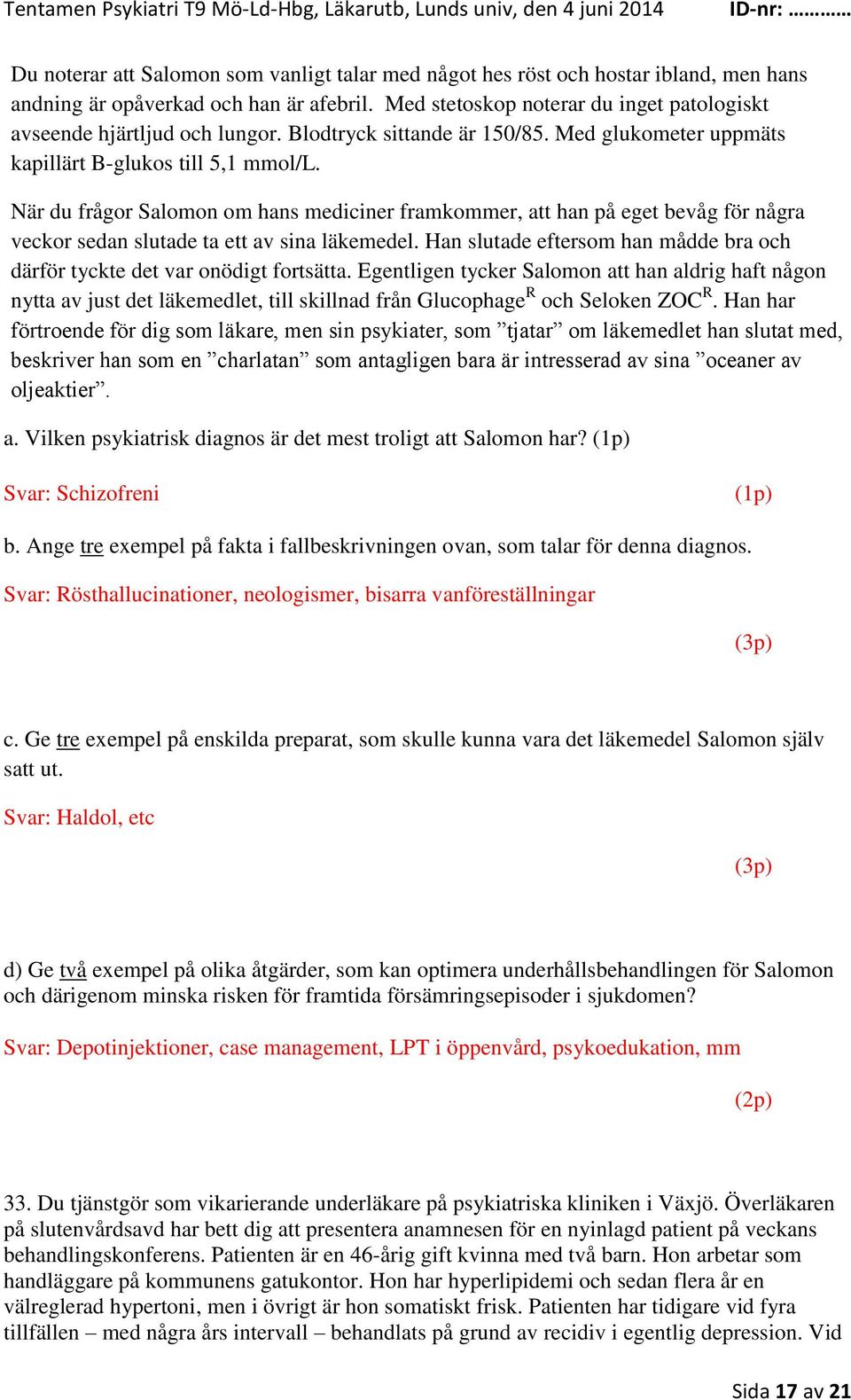 När du frågor Salomon om hans mediciner framkommer, att han på eget bevåg för några veckor sedan slutade ta ett av sina läkemedel.
