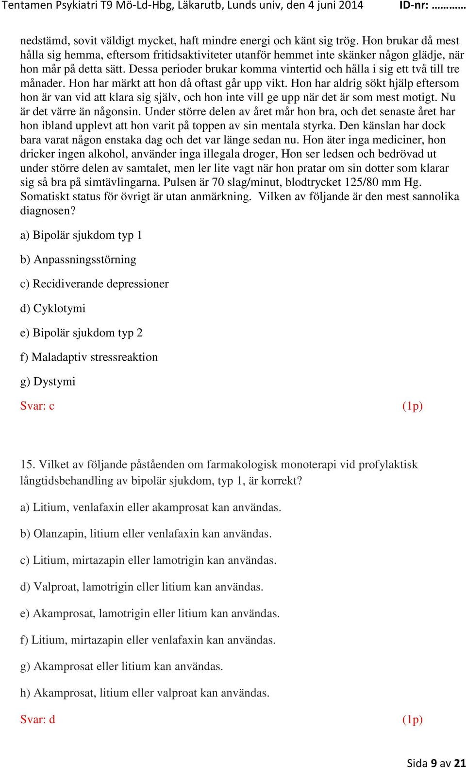 Dessa perioder brukar komma vintertid och hålla i sig ett två till tre månader. Hon har märkt att hon då oftast går upp vikt.