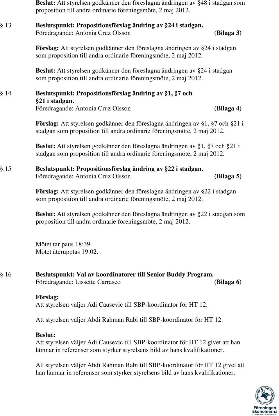 14 Beslutspunkt: Propositionsförslag ändring av 1, 7 och 21 i stadgan.