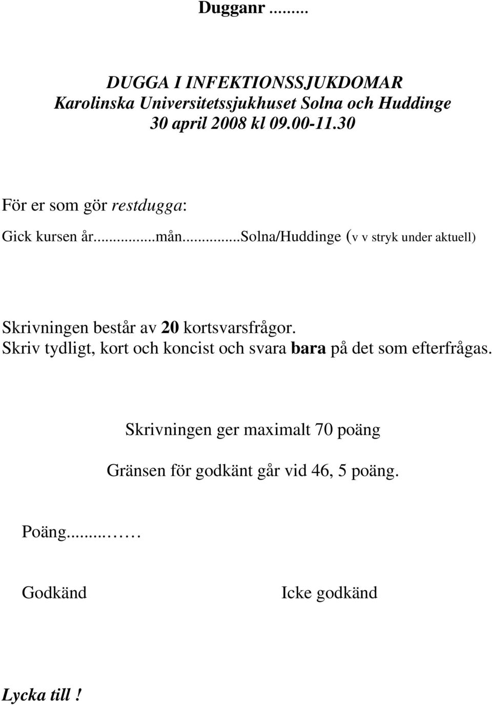 ..solna/huddinge (v v stryk under aktuell) Skrivningen består av 20 kortsvarsfrågor.