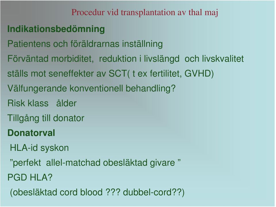 fertilitet, GVHD) Välfungerande konventionell behandling?