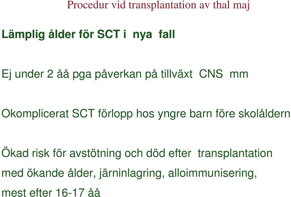 yngre barn före skolåldern Ökad risk för avstötning och död efter