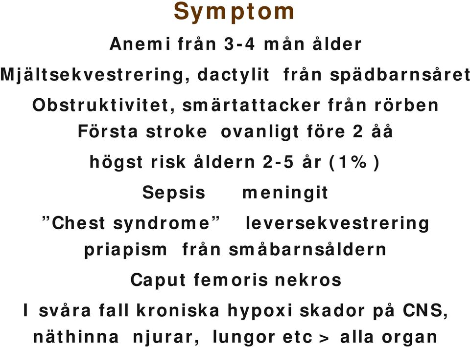 2-5 år (1%) Sepsis meningit Chest syndrome leversekvestrering priapism från småbarnsåldern