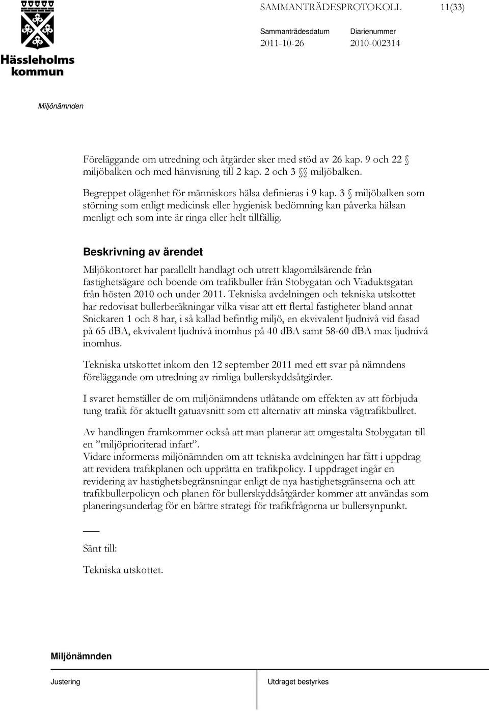 3 miljöbalken som störning som enligt medicinsk eller hygienisk bedömning kan påverka hälsan menligt och som inte är ringa eller helt tillfällig.