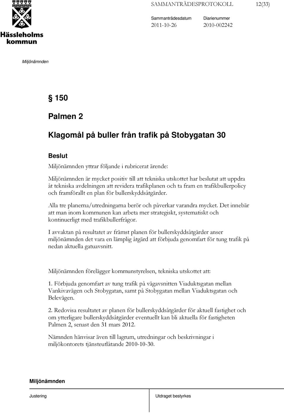 Alla tre planerna/utredningarna berör och påverkar varandra mycket. Det innebär att man inom kommunen kan arbeta mer strategiskt, systematiskt och kontinuerligt med trafikbullerfrågor.