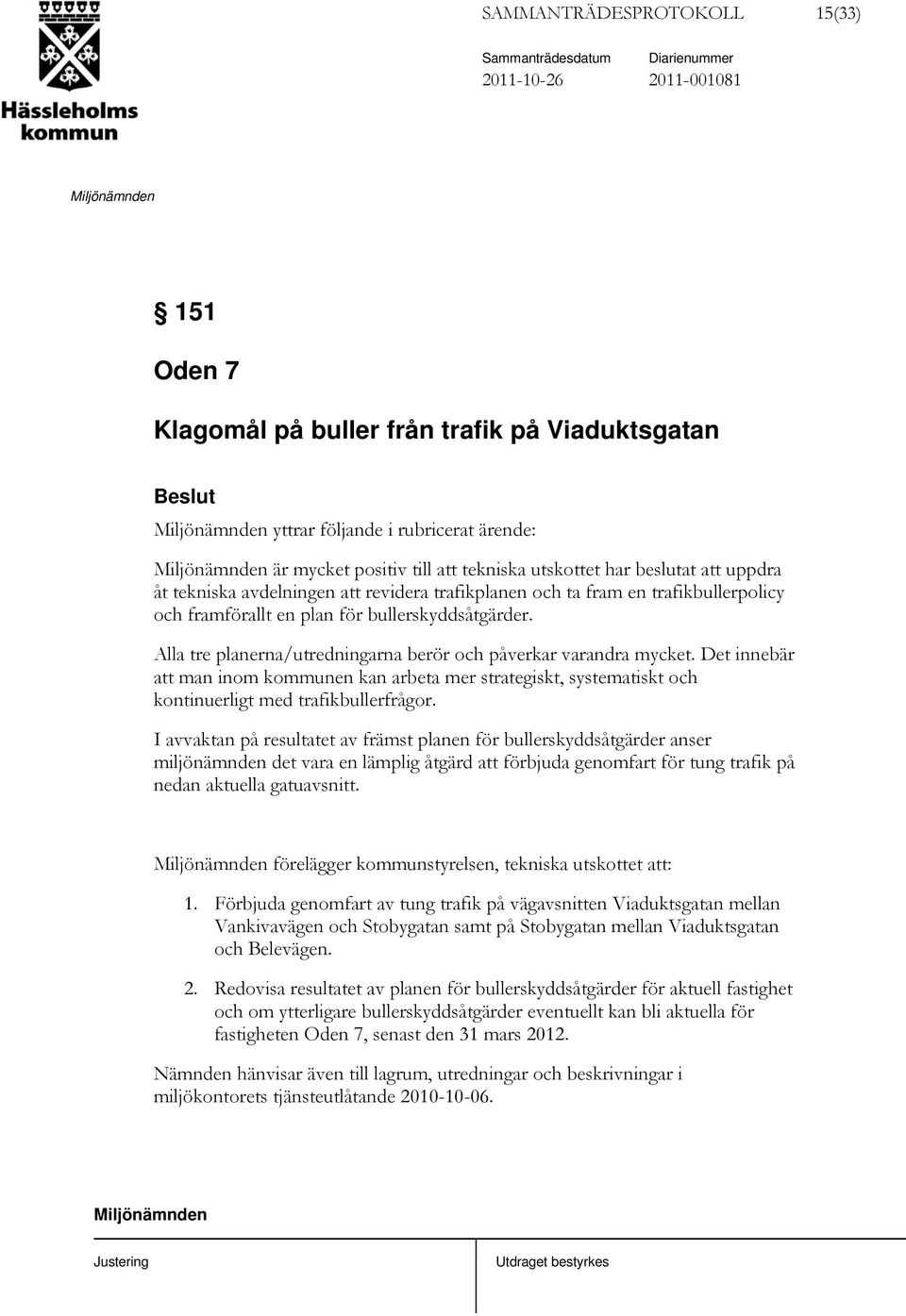 Alla tre planerna/utredningarna berör och påverkar varandra mycket. Det innebär att man inom kommunen kan arbeta mer strategiskt, systematiskt och kontinuerligt med trafikbullerfrågor.