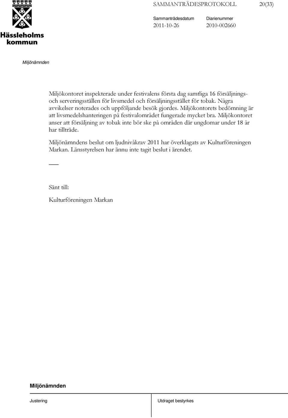 Miljökontorets bedömning är att livsmedelshanteringen på festivalområdet fungerade mycket bra.