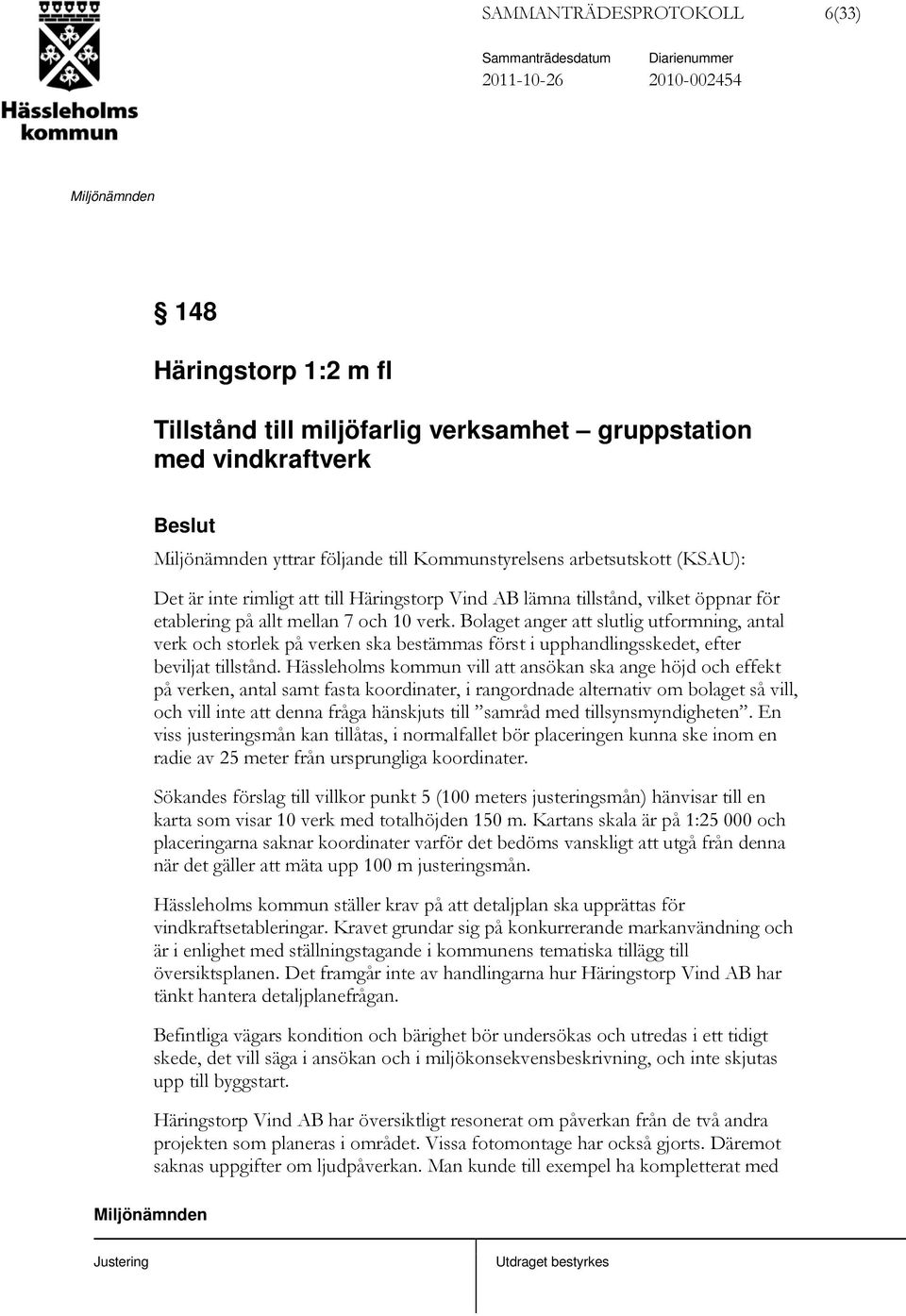 Bolaget anger att slutlig utformning, antal verk och storlek på verken ska bestämmas först i upphandlingsskedet, efter beviljat tillstånd.