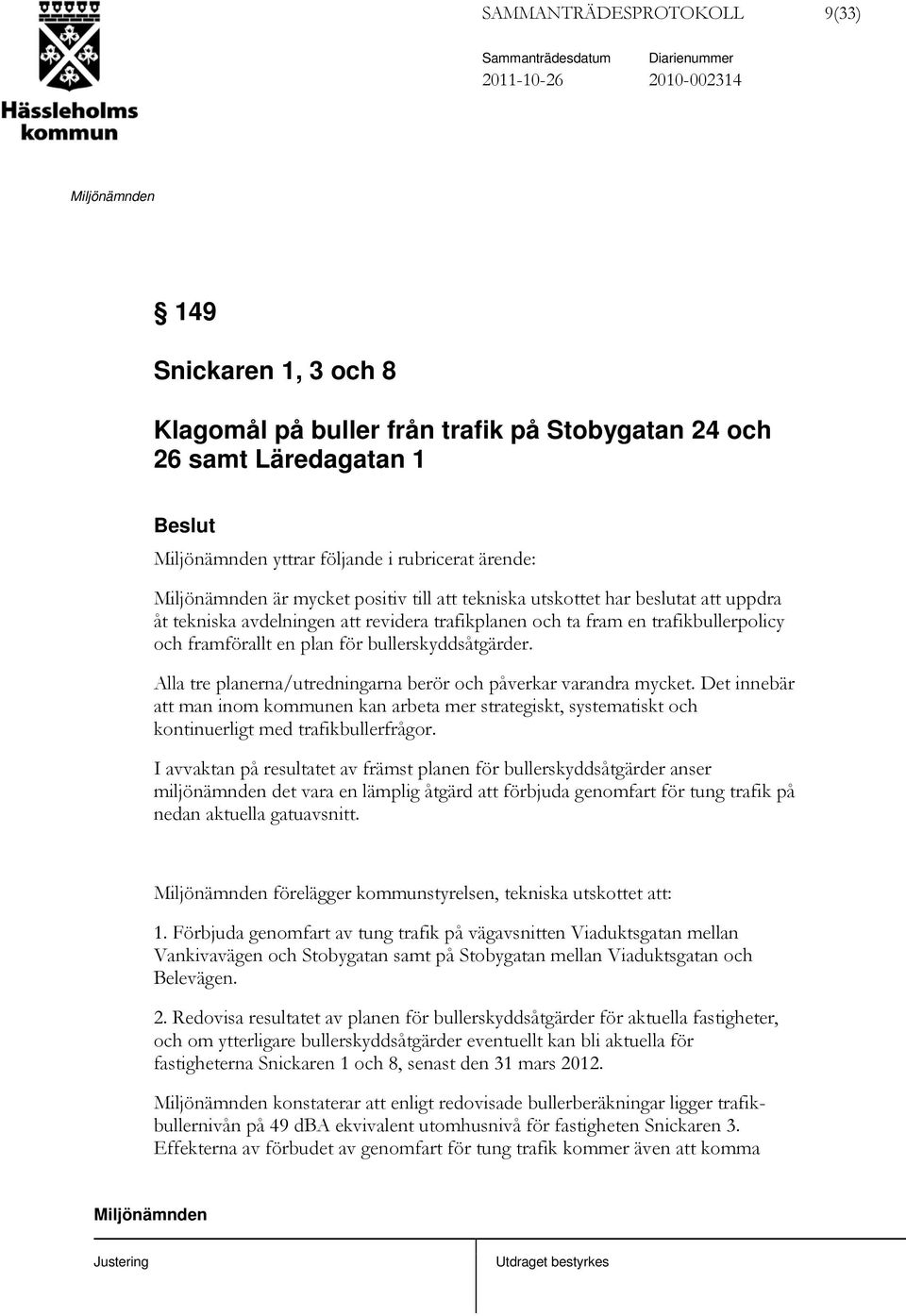 Alla tre planerna/utredningarna berör och påverkar varandra mycket. Det innebär att man inom kommunen kan arbeta mer strategiskt, systematiskt och kontinuerligt med trafikbullerfrågor.