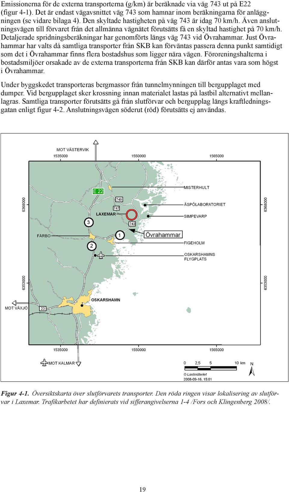 Detaljerade spridningsberäkningar har genomförts längs väg 743 vid Övrahammar.