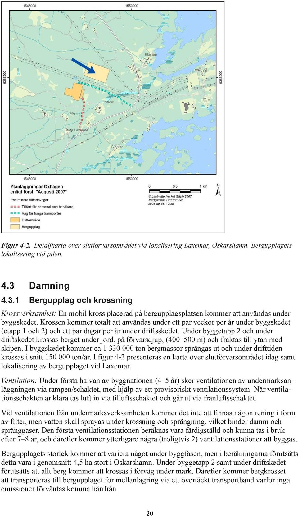 Krossen kommer totalt att användas under ett par veckor per år under byggskedet (etapp 1 och 2) och ett par dagar per år under driftsskedet.