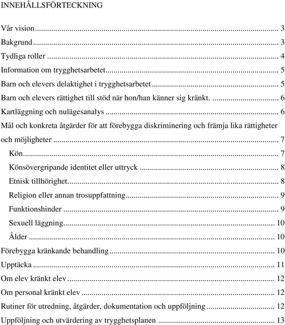 .. 6 Mål och konkreta åtgärder för att förebygga diskriminering och främja lika rättigheter och möjligheter... 7 Kön... 7 Könsövergripande identitet eller uttryck... 8 Etnisk tillhörighet.