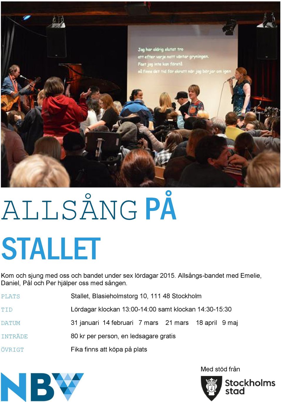 PLATS Stallet, Blasieholmstorg 10, 111 48 Stockholm TID Lördagar klockan 13:00-14:00 samt klockan