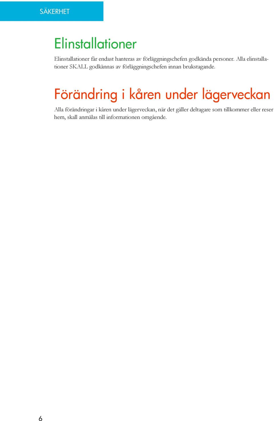 Fo rändring i ka ren under lägerveckan Alla fo ra ndringar i ka ren under la gerveckan, na r