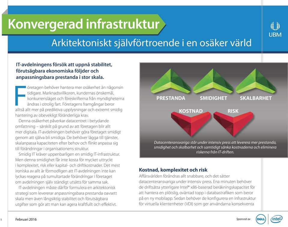 Företagens framgångar beror alltså allt mer på prediktiva upplysningar och extremt smidig hantering av obevekligt föränderliga krav.