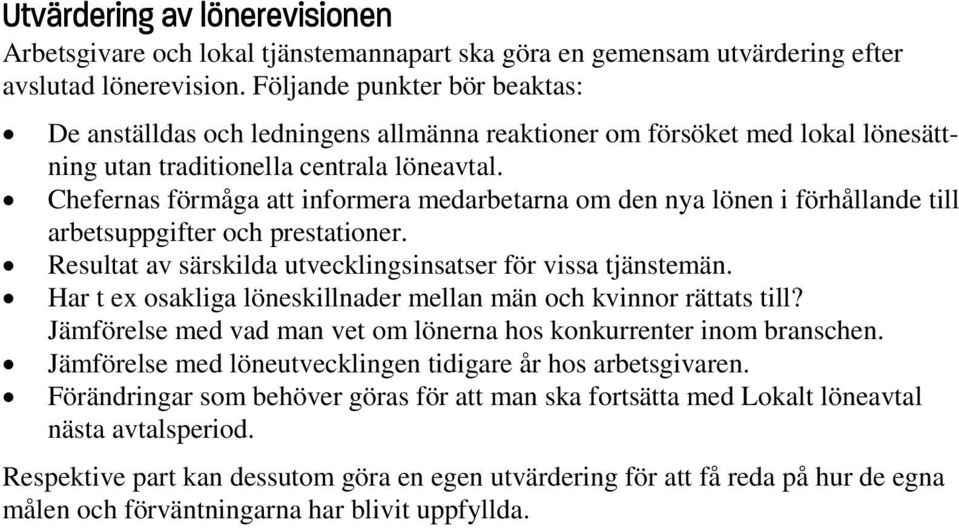 Chefernas förmåga att informera medarbetarna om den nya lönen i förhållande till arbetsuppgifter och prestationer. Resultat av särskilda utvecklingsinsatser för vissa tjänstemän.