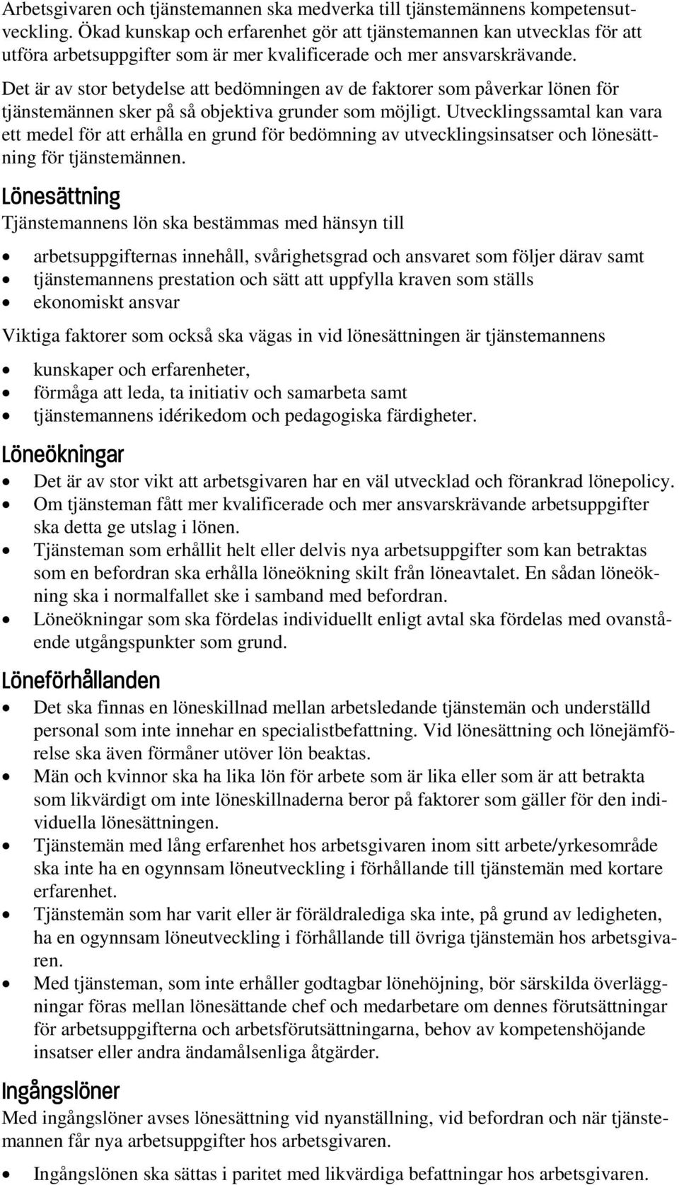 Det är av stor betydelse att bedömningen av de faktorer som påverkar lönen för tjänstemännen sker på så objektiva grunder som möjligt.