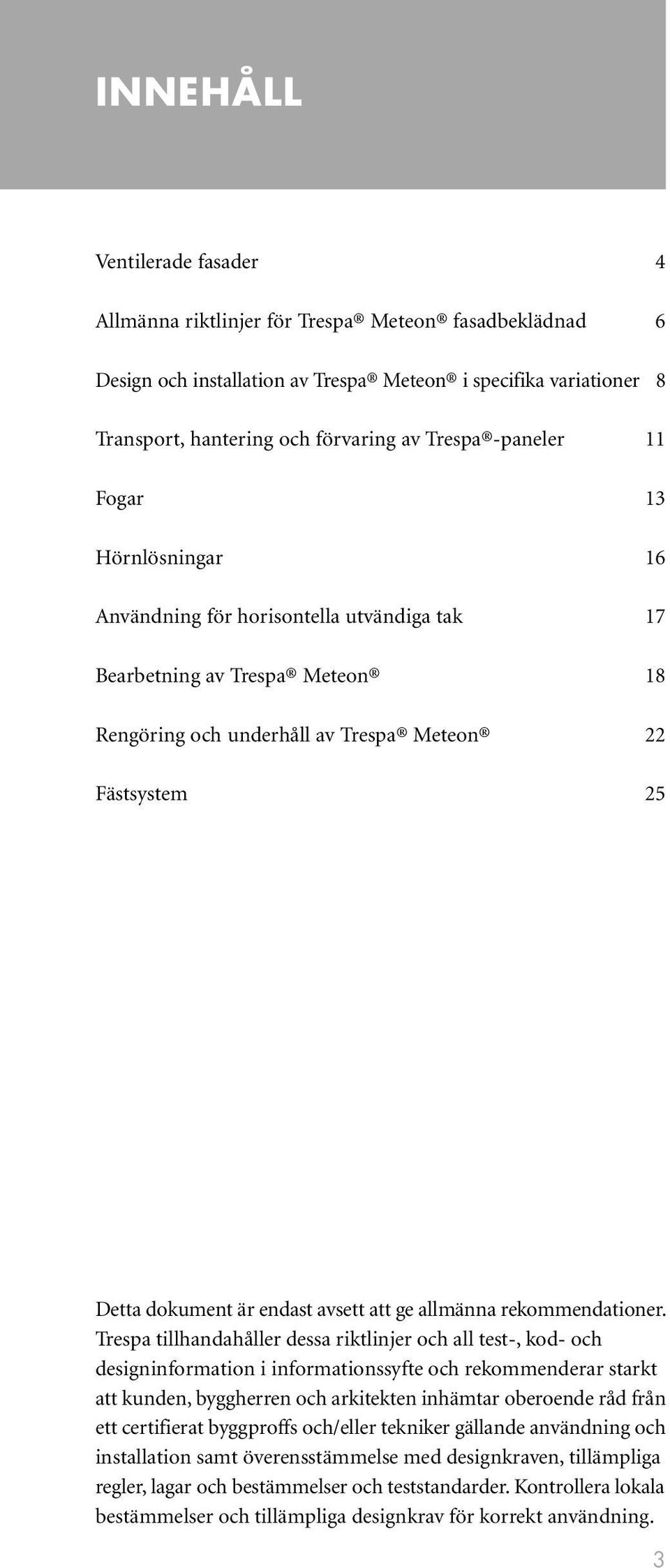 avsett att ge allmänna rekommendationer.
