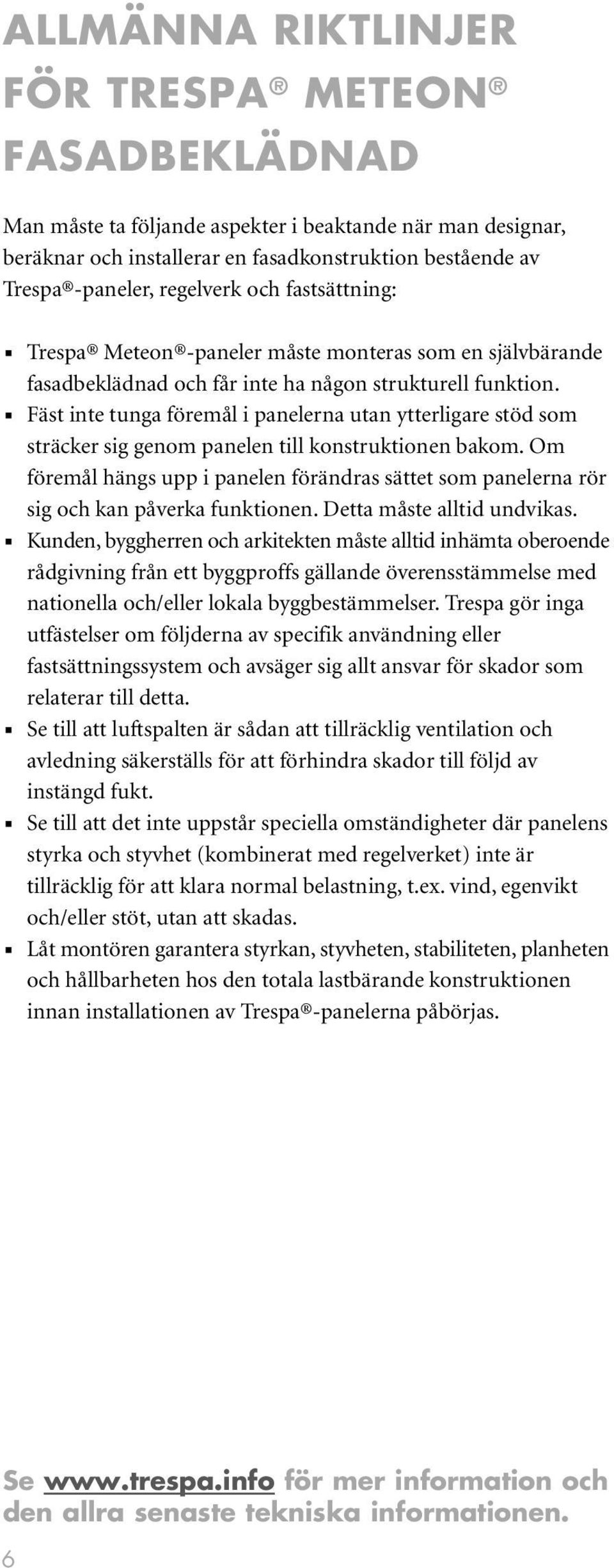 防 Fäst inte tunga föremål i panelerna utan ytterligare stöd som sträcker sig genom panelen till konstruktionen bakom.