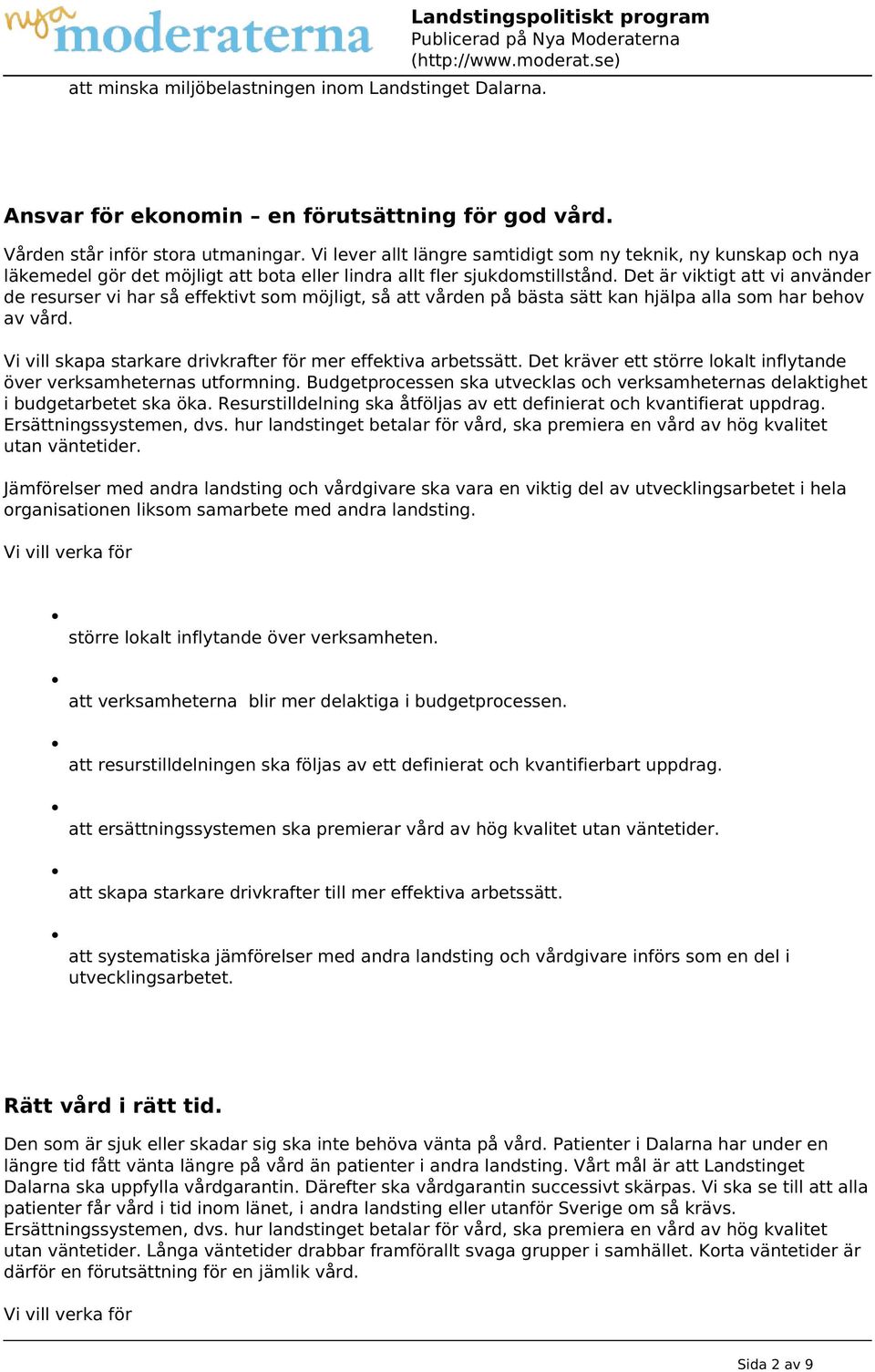 Det är viktigt att vi använder de resurser vi har så effektivt som möjligt, så att vården på bästa sätt kan hjälpa alla som har behov av vård.