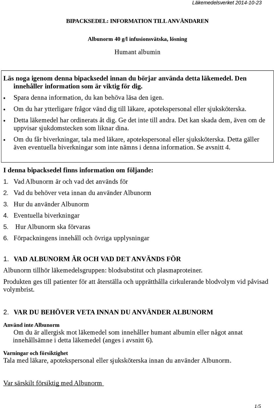 Detta läkemedel har ordinerats åt dig. Ge det inte till andra. Det kan skada dem, även om de uppvisar sjukdomstecken som liknar dina.