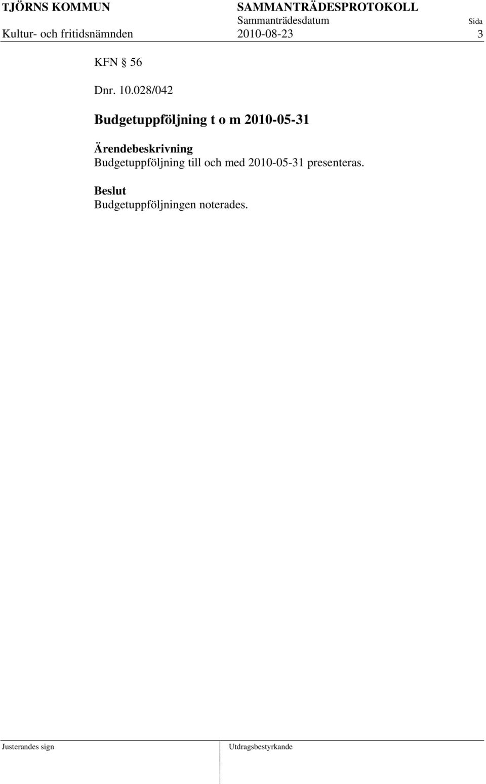 028/042 Budgetuppföljning t o m 2010-05-31
