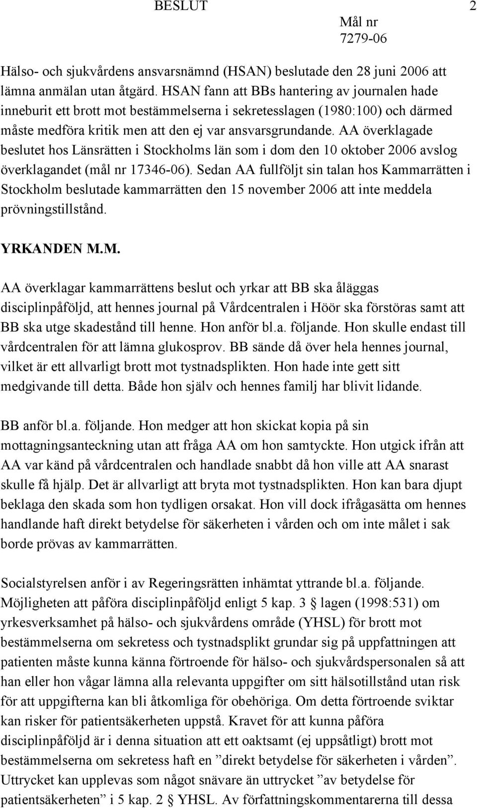 AA överklagade beslutet hos Länsrätten i Stockholms län som i dom den 10 oktober 2006 avslog överklagandet (mål nr 17346-06).