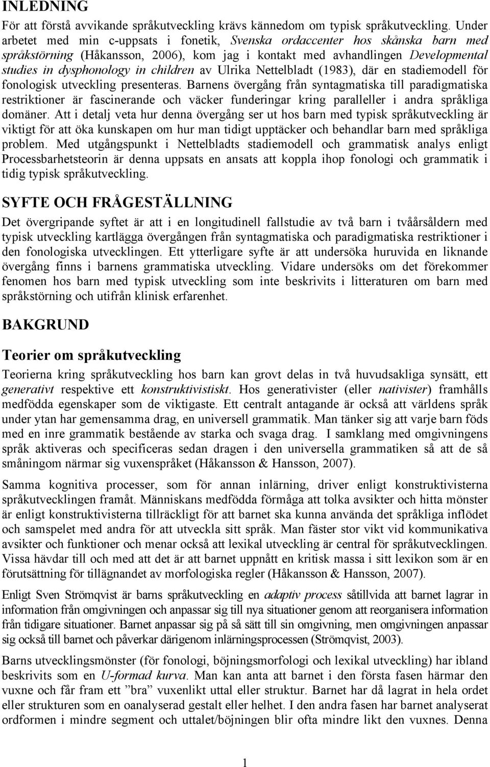 children av Ulrika Nettelbladt (1983), där en stadiemodell för fonologisk utveckling presenteras.
