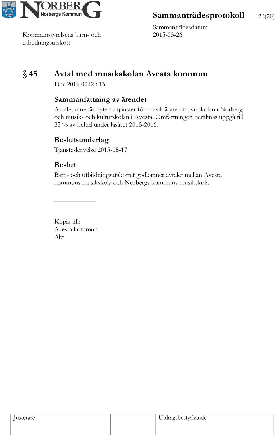 i Avesta. Omfattningen beräknas uppgå till 25 % av heltid under läsåret 2015-2016.