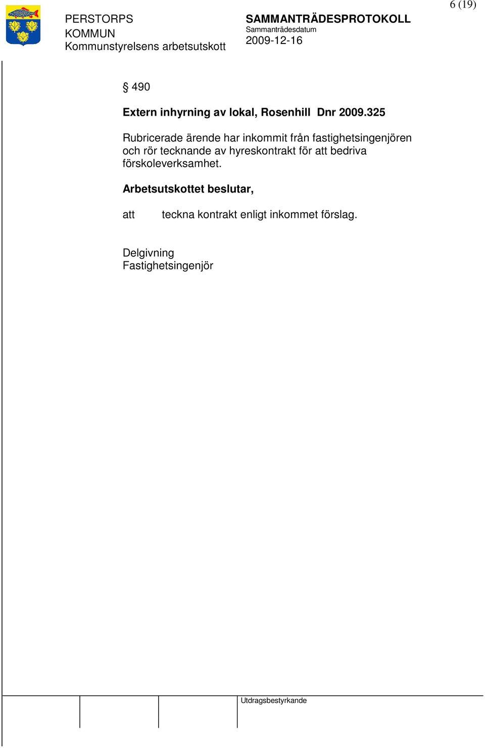 och rör tecknande av hyreskontrakt för bedriva