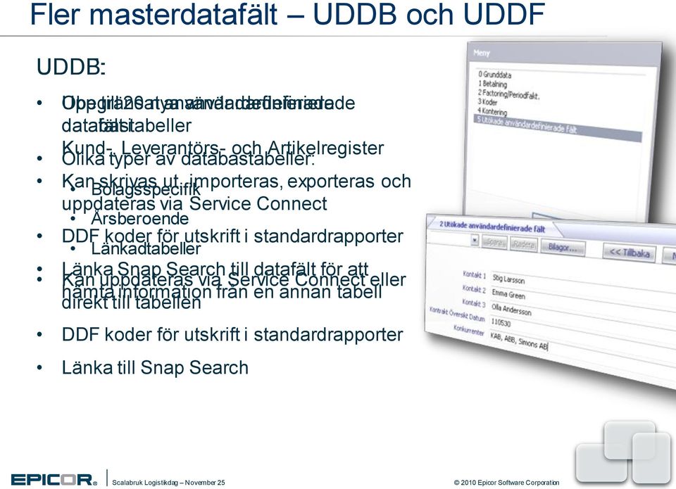 Connect Årsberoende DDF koder för utskrift i standardrapporter Länkadtabeller Länka Snap Search till datafält för att Kan uppdateras via