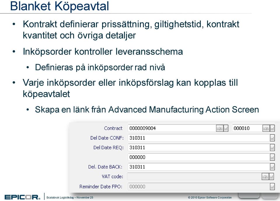 Definieras på inköpsorder rad nivå Varje inköpsorder eller inköpsförslag