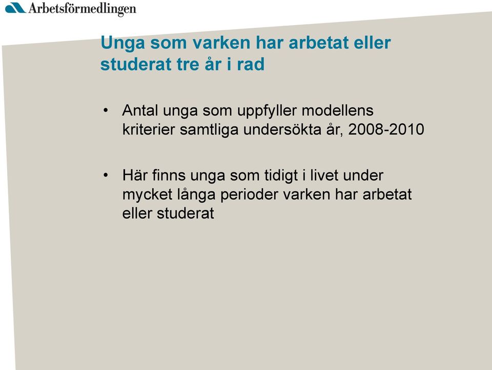 undersökta år, 2008-2010 Här finns unga som tidigt i